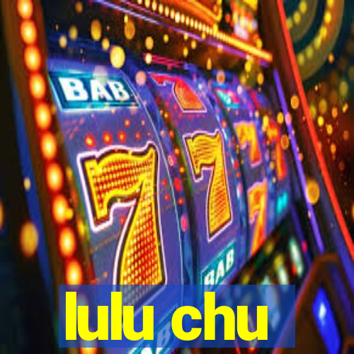 lulu chu